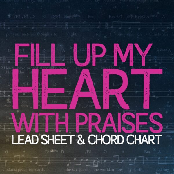 Fill Up My Heart With Praises - Lead Sheet & Chord Chart