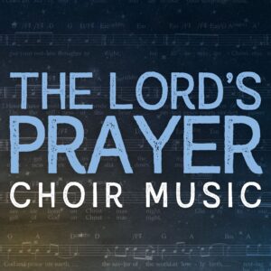 The Lord's Prayer - Choir Music