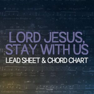 Lord Jesus, Stay With Us - Lead Sheet & Chord Chart