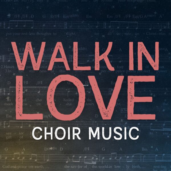 Walk In Love - Choir Music
