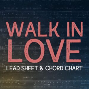 Walk In Love - Lead Sheet & Chord Chart