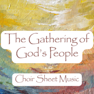 The Gathering of God's People - Choir Music